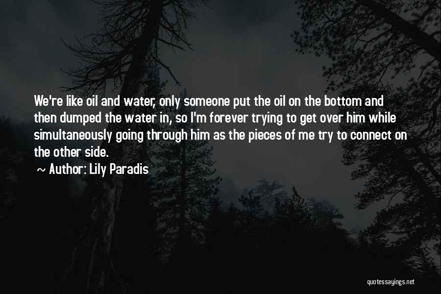 Lily Paradis Quotes: We're Like Oil And Water, Only Someone Put The Oil On The Bottom And Then Dumped The Water In, So