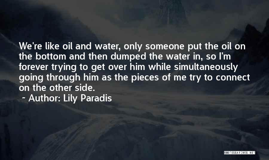 Lily Paradis Quotes: We're Like Oil And Water, Only Someone Put The Oil On The Bottom And Then Dumped The Water In, So