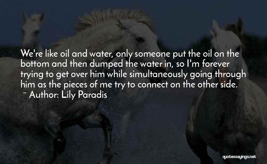 Lily Paradis Quotes: We're Like Oil And Water, Only Someone Put The Oil On The Bottom And Then Dumped The Water In, So