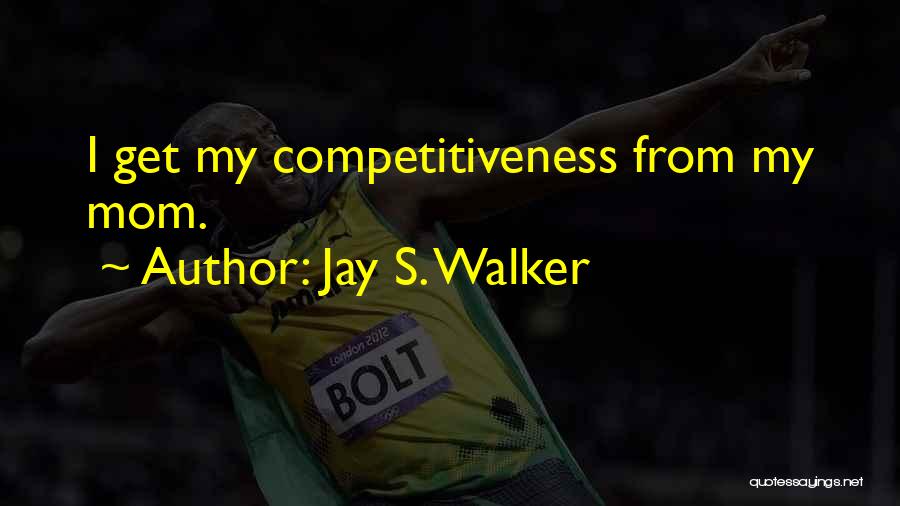 Jay S. Walker Quotes: I Get My Competitiveness From My Mom.