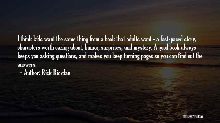 Rick Riordan Quotes: I Think Kids Want The Same Thing From A Book That Adults Want - A Fast-paced Story, Characters Worth Caring