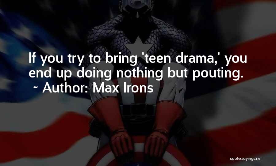 Max Irons Quotes: If You Try To Bring 'teen Drama,' You End Up Doing Nothing But Pouting.