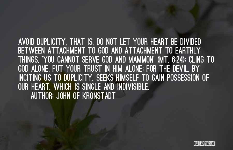 John Of Kronstadt Quotes: Avoid Duplicity, That Is, Do Not Let Your Heart Be Divided Between Attachment To God And Attachment To Earthly Things,