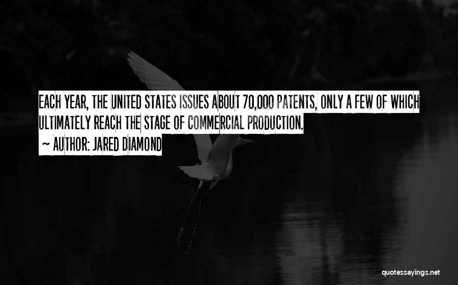 Jared Diamond Quotes: Each Year, The United States Issues About 70,000 Patents, Only A Few Of Which Ultimately Reach The Stage Of Commercial
