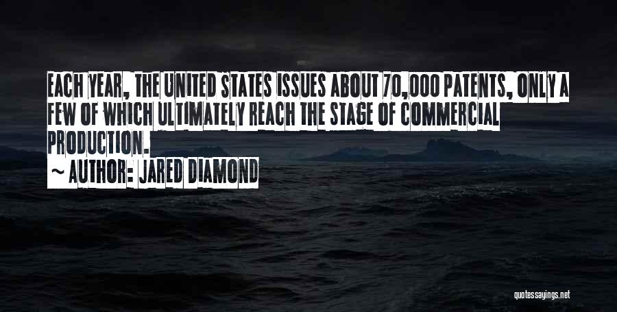 Jared Diamond Quotes: Each Year, The United States Issues About 70,000 Patents, Only A Few Of Which Ultimately Reach The Stage Of Commercial