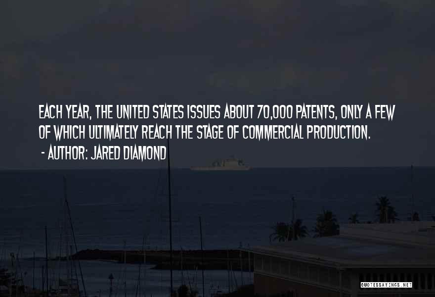 Jared Diamond Quotes: Each Year, The United States Issues About 70,000 Patents, Only A Few Of Which Ultimately Reach The Stage Of Commercial