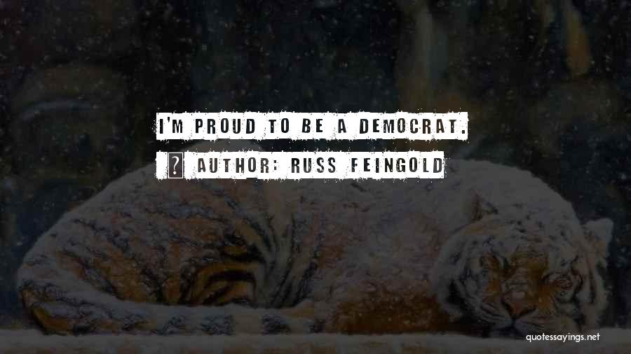 Russ Feingold Quotes: I'm Proud To Be A Democrat.