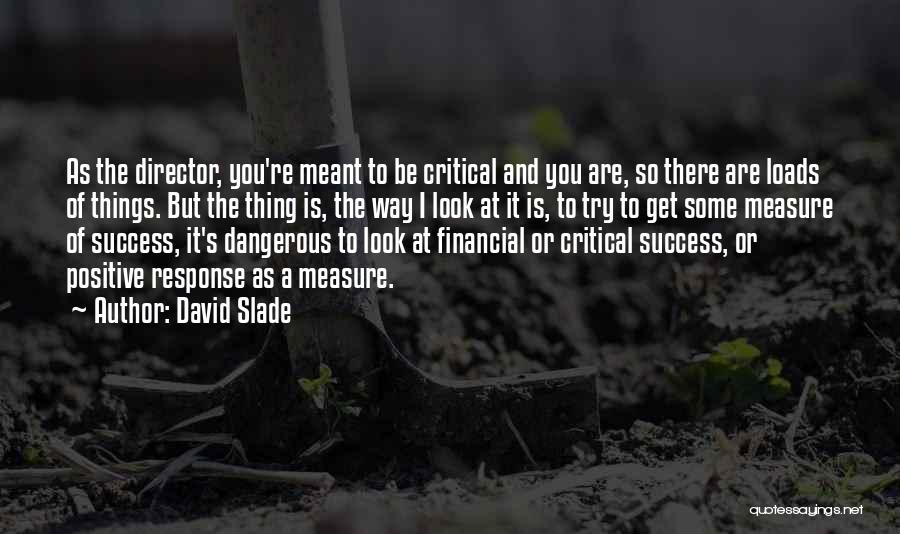 David Slade Quotes: As The Director, You're Meant To Be Critical And You Are, So There Are Loads Of Things. But The Thing