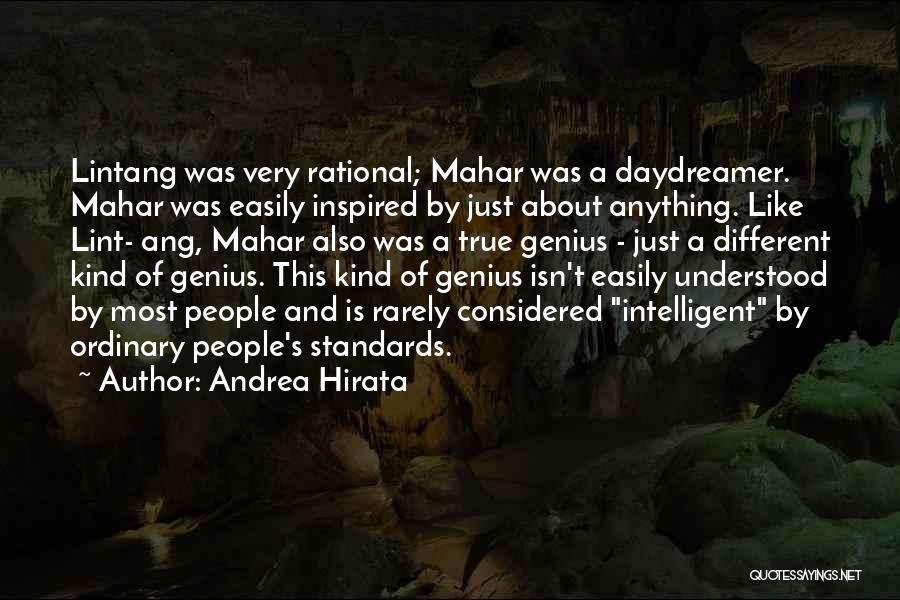 Andrea Hirata Quotes: Lintang Was Very Rational; Mahar Was A Daydreamer. Mahar Was Easily Inspired By Just About Anything. Like Lint- Ang, Mahar