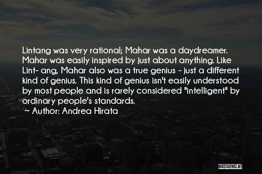 Andrea Hirata Quotes: Lintang Was Very Rational; Mahar Was A Daydreamer. Mahar Was Easily Inspired By Just About Anything. Like Lint- Ang, Mahar