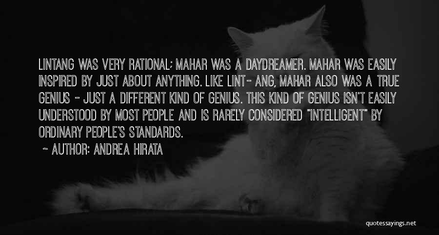 Andrea Hirata Quotes: Lintang Was Very Rational; Mahar Was A Daydreamer. Mahar Was Easily Inspired By Just About Anything. Like Lint- Ang, Mahar