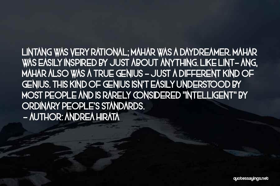 Andrea Hirata Quotes: Lintang Was Very Rational; Mahar Was A Daydreamer. Mahar Was Easily Inspired By Just About Anything. Like Lint- Ang, Mahar
