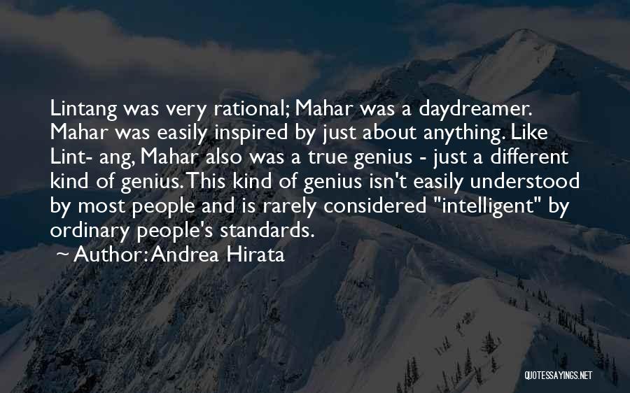 Andrea Hirata Quotes: Lintang Was Very Rational; Mahar Was A Daydreamer. Mahar Was Easily Inspired By Just About Anything. Like Lint- Ang, Mahar