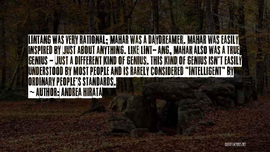 Andrea Hirata Quotes: Lintang Was Very Rational; Mahar Was A Daydreamer. Mahar Was Easily Inspired By Just About Anything. Like Lint- Ang, Mahar
