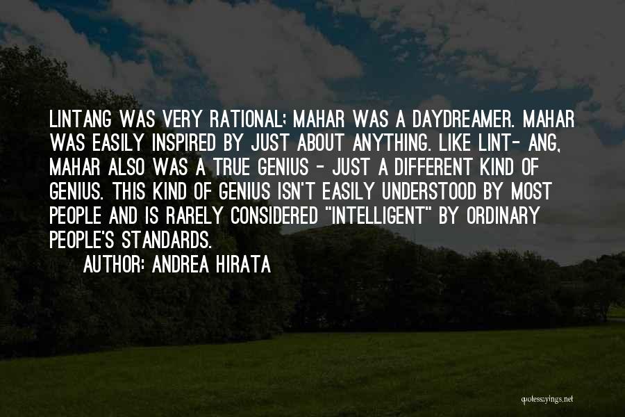 Andrea Hirata Quotes: Lintang Was Very Rational; Mahar Was A Daydreamer. Mahar Was Easily Inspired By Just About Anything. Like Lint- Ang, Mahar