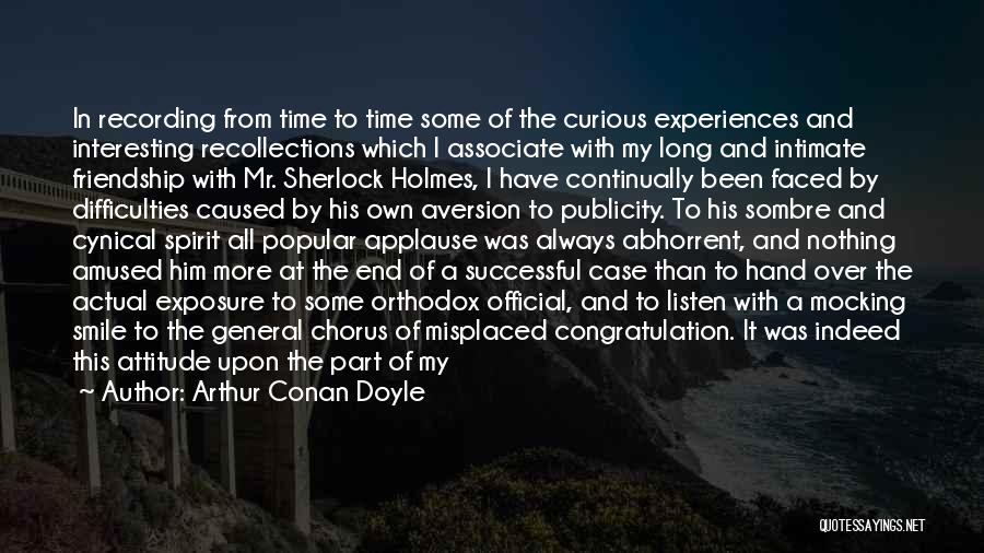 Arthur Conan Doyle Quotes: In Recording From Time To Time Some Of The Curious Experiences And Interesting Recollections Which I Associate With My Long