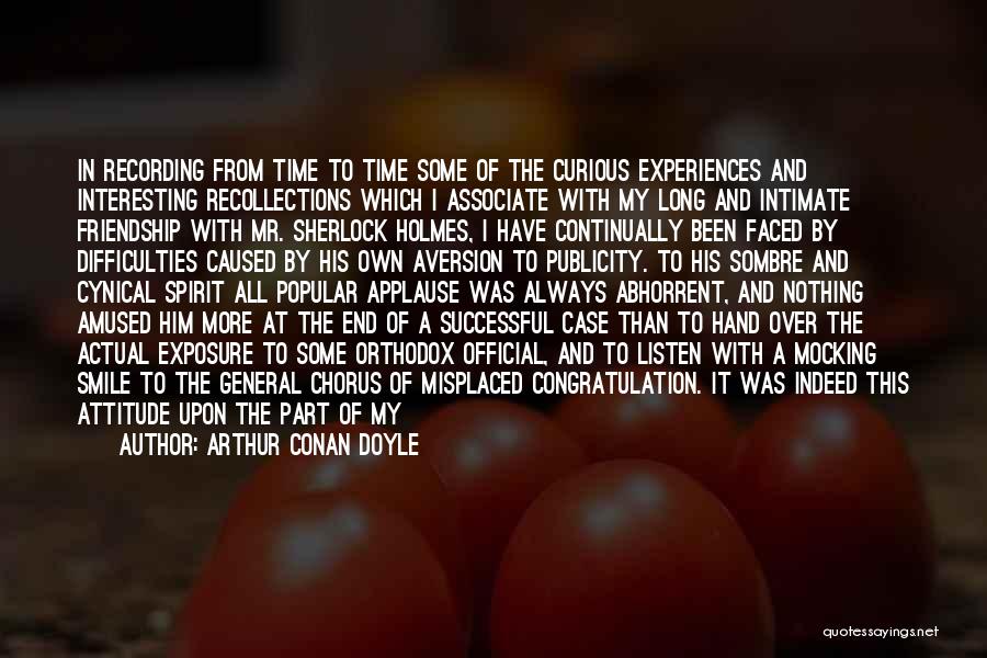 Arthur Conan Doyle Quotes: In Recording From Time To Time Some Of The Curious Experiences And Interesting Recollections Which I Associate With My Long