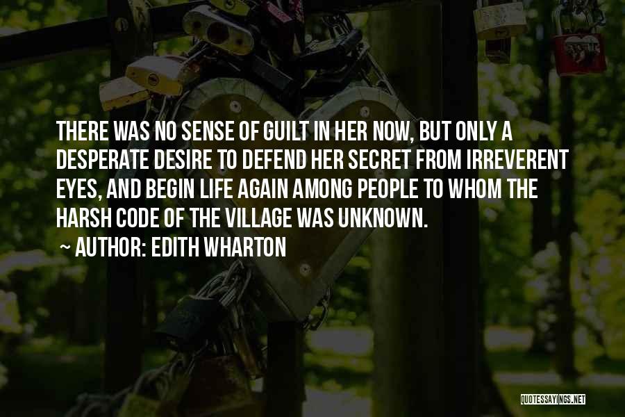 Edith Wharton Quotes: There Was No Sense Of Guilt In Her Now, But Only A Desperate Desire To Defend Her Secret From Irreverent