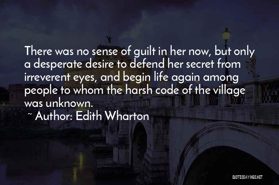 Edith Wharton Quotes: There Was No Sense Of Guilt In Her Now, But Only A Desperate Desire To Defend Her Secret From Irreverent