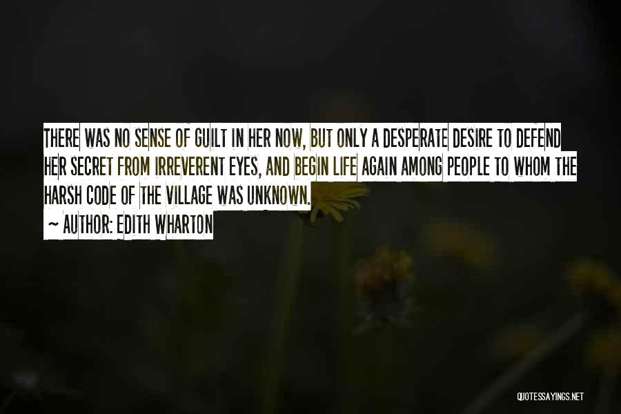 Edith Wharton Quotes: There Was No Sense Of Guilt In Her Now, But Only A Desperate Desire To Defend Her Secret From Irreverent