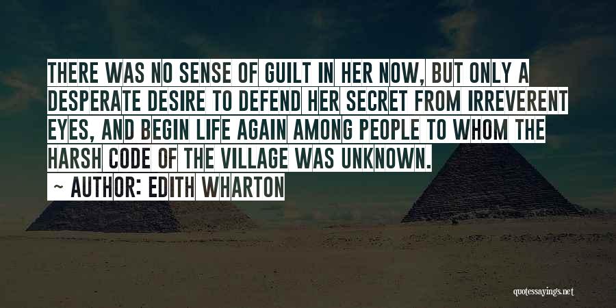 Edith Wharton Quotes: There Was No Sense Of Guilt In Her Now, But Only A Desperate Desire To Defend Her Secret From Irreverent