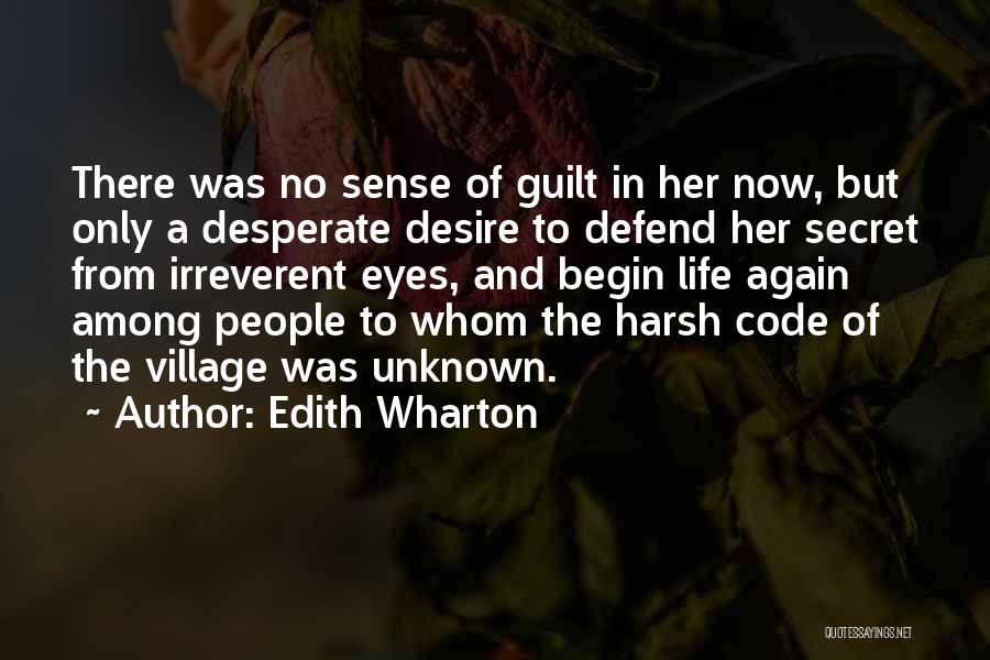 Edith Wharton Quotes: There Was No Sense Of Guilt In Her Now, But Only A Desperate Desire To Defend Her Secret From Irreverent