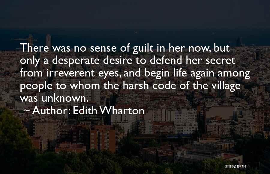 Edith Wharton Quotes: There Was No Sense Of Guilt In Her Now, But Only A Desperate Desire To Defend Her Secret From Irreverent