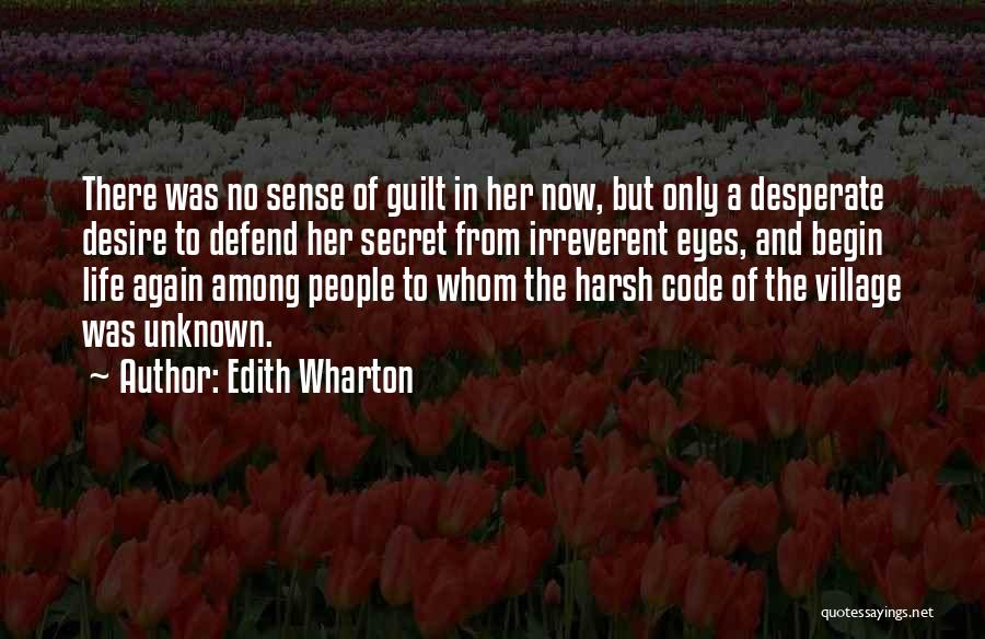 Edith Wharton Quotes: There Was No Sense Of Guilt In Her Now, But Only A Desperate Desire To Defend Her Secret From Irreverent