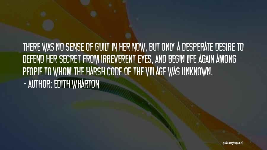 Edith Wharton Quotes: There Was No Sense Of Guilt In Her Now, But Only A Desperate Desire To Defend Her Secret From Irreverent