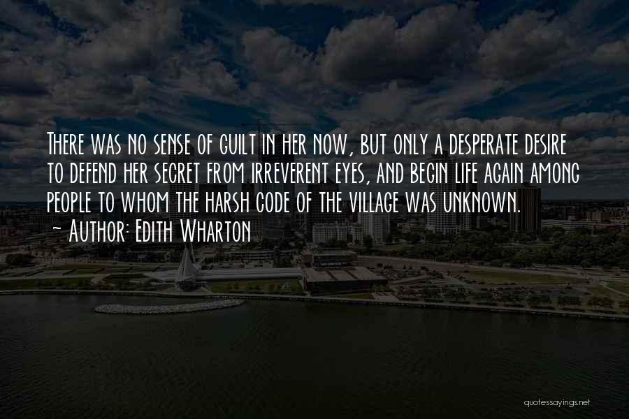 Edith Wharton Quotes: There Was No Sense Of Guilt In Her Now, But Only A Desperate Desire To Defend Her Secret From Irreverent