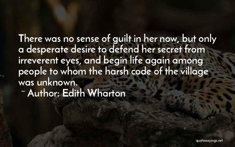 Edith Wharton Quotes: There Was No Sense Of Guilt In Her Now, But Only A Desperate Desire To Defend Her Secret From Irreverent