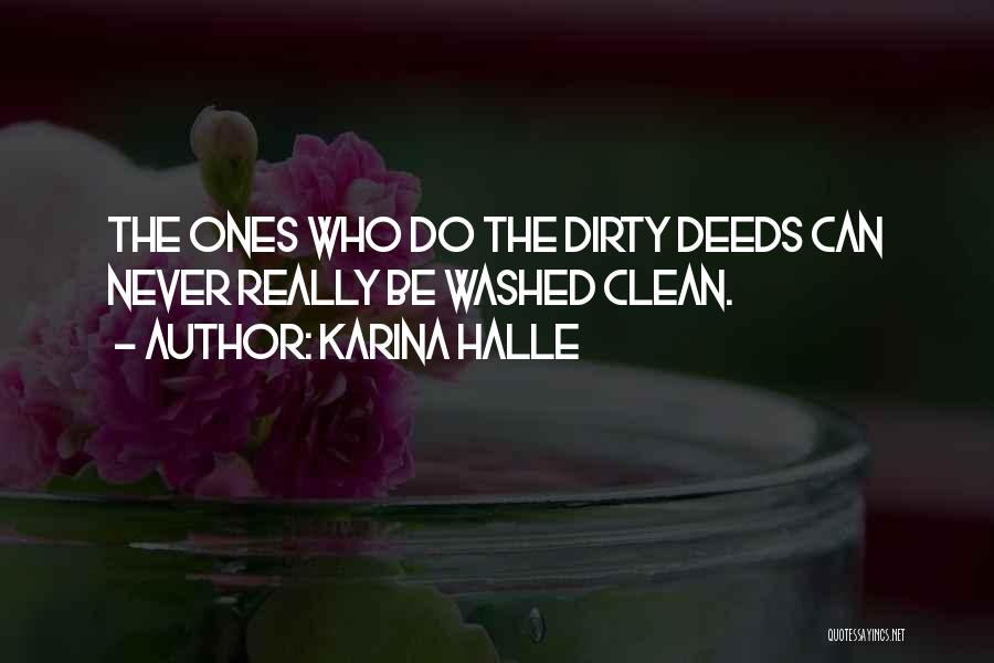 Karina Halle Quotes: The Ones Who Do The Dirty Deeds Can Never Really Be Washed Clean.