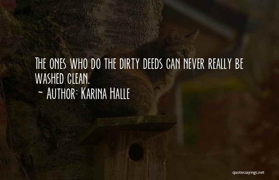 Karina Halle Quotes: The Ones Who Do The Dirty Deeds Can Never Really Be Washed Clean.