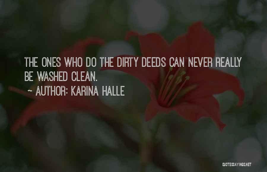 Karina Halle Quotes: The Ones Who Do The Dirty Deeds Can Never Really Be Washed Clean.