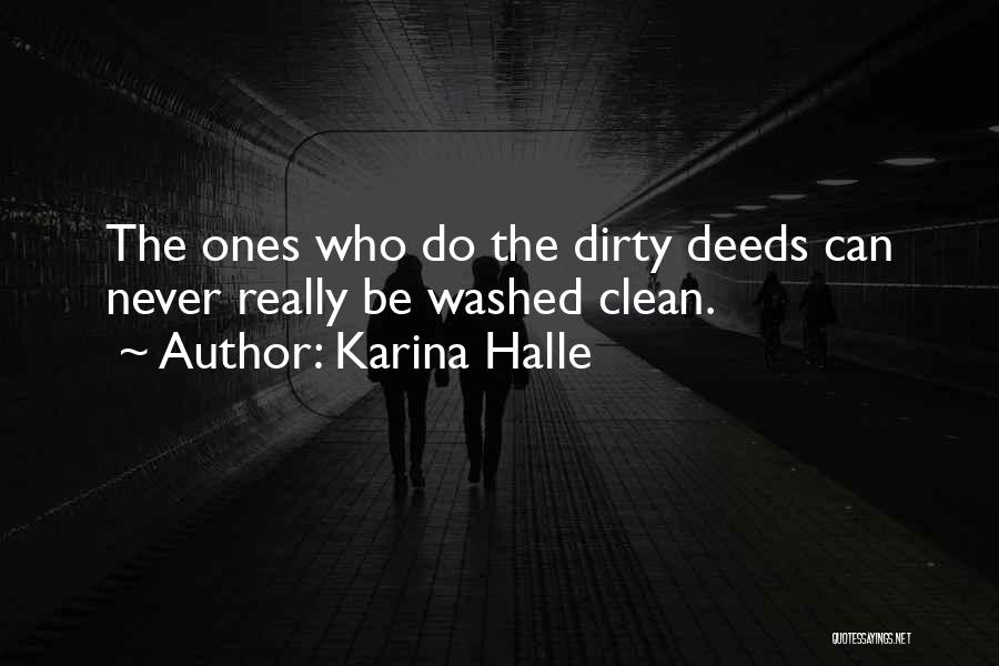 Karina Halle Quotes: The Ones Who Do The Dirty Deeds Can Never Really Be Washed Clean.