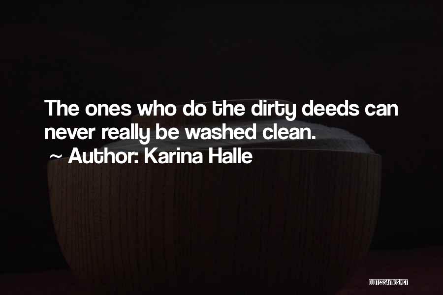 Karina Halle Quotes: The Ones Who Do The Dirty Deeds Can Never Really Be Washed Clean.