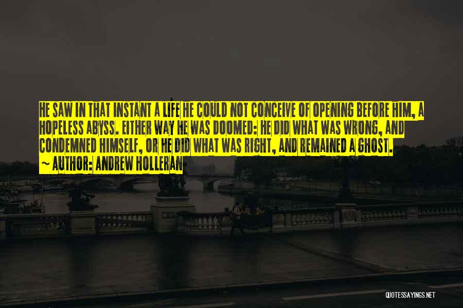 Andrew Holleran Quotes: He Saw In That Instant A Life He Could Not Conceive Of Opening Before Him, A Hopeless Abyss. Either Way