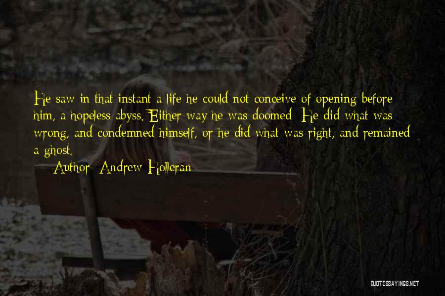 Andrew Holleran Quotes: He Saw In That Instant A Life He Could Not Conceive Of Opening Before Him, A Hopeless Abyss. Either Way