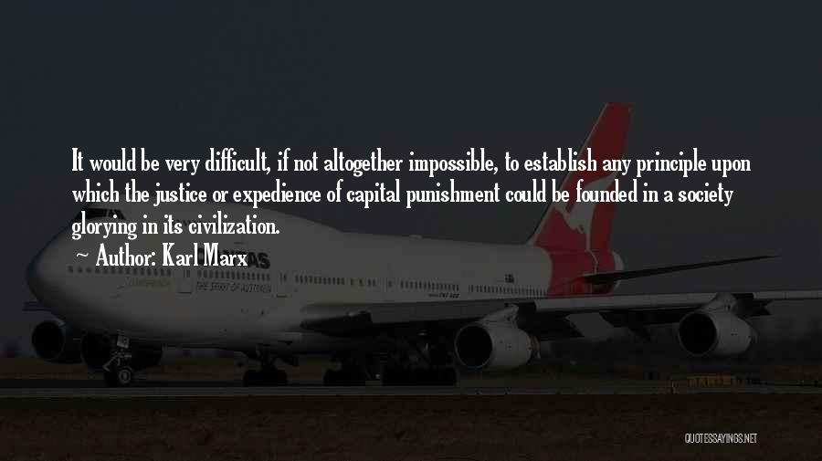 Karl Marx Quotes: It Would Be Very Difficult, If Not Altogether Impossible, To Establish Any Principle Upon Which The Justice Or Expedience Of