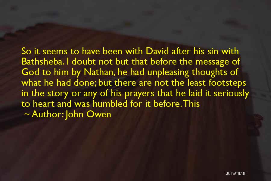 John Owen Quotes: So It Seems To Have Been With David After His Sin With Bathsheba. I Doubt Not But That Before The