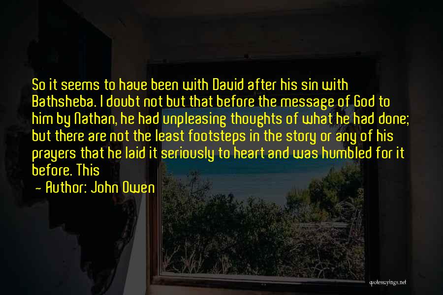 John Owen Quotes: So It Seems To Have Been With David After His Sin With Bathsheba. I Doubt Not But That Before The