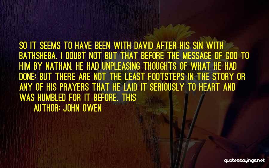 John Owen Quotes: So It Seems To Have Been With David After His Sin With Bathsheba. I Doubt Not But That Before The