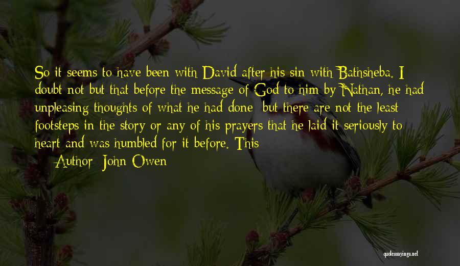 John Owen Quotes: So It Seems To Have Been With David After His Sin With Bathsheba. I Doubt Not But That Before The