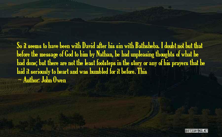 John Owen Quotes: So It Seems To Have Been With David After His Sin With Bathsheba. I Doubt Not But That Before The