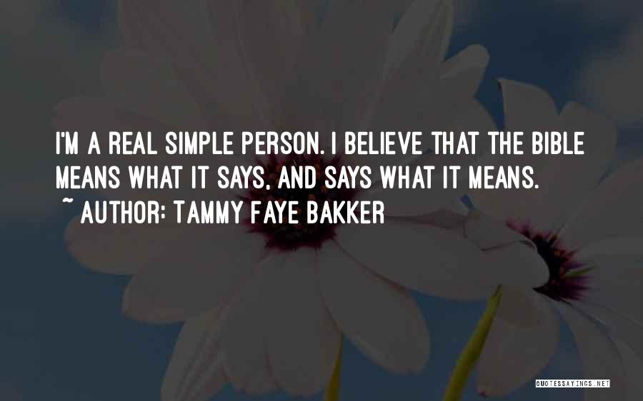 Tammy Faye Bakker Quotes: I'm A Real Simple Person. I Believe That The Bible Means What It Says, And Says What It Means.