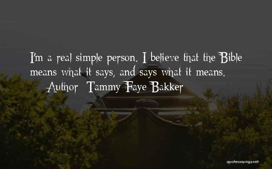 Tammy Faye Bakker Quotes: I'm A Real Simple Person. I Believe That The Bible Means What It Says, And Says What It Means.