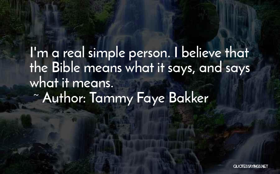 Tammy Faye Bakker Quotes: I'm A Real Simple Person. I Believe That The Bible Means What It Says, And Says What It Means.