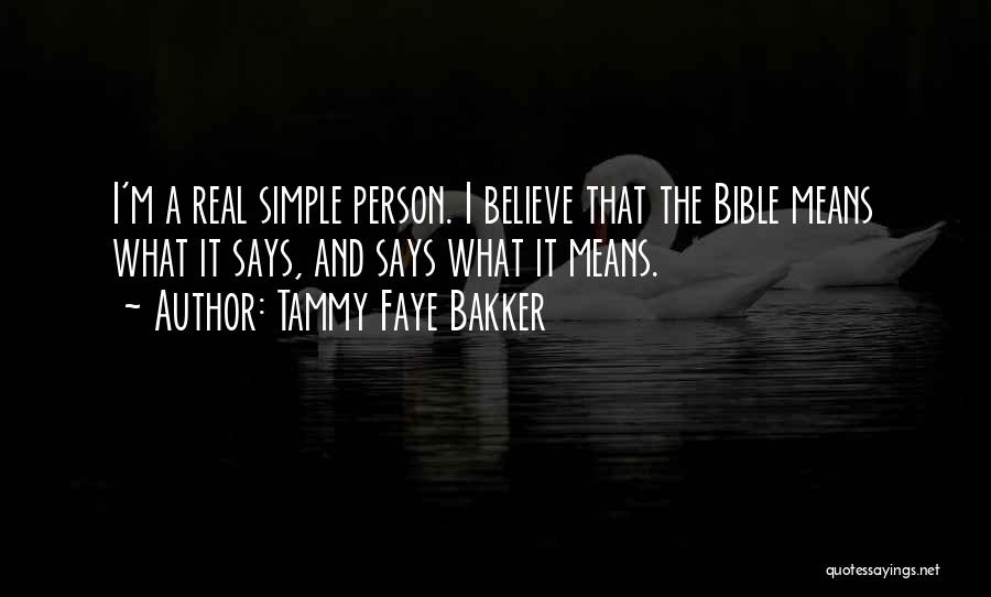 Tammy Faye Bakker Quotes: I'm A Real Simple Person. I Believe That The Bible Means What It Says, And Says What It Means.