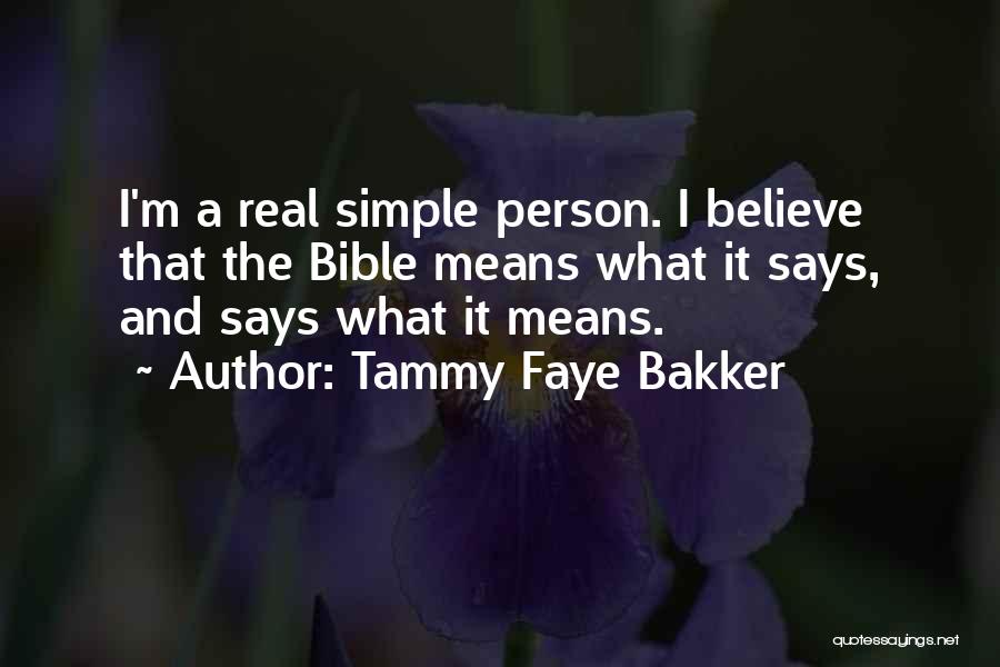 Tammy Faye Bakker Quotes: I'm A Real Simple Person. I Believe That The Bible Means What It Says, And Says What It Means.