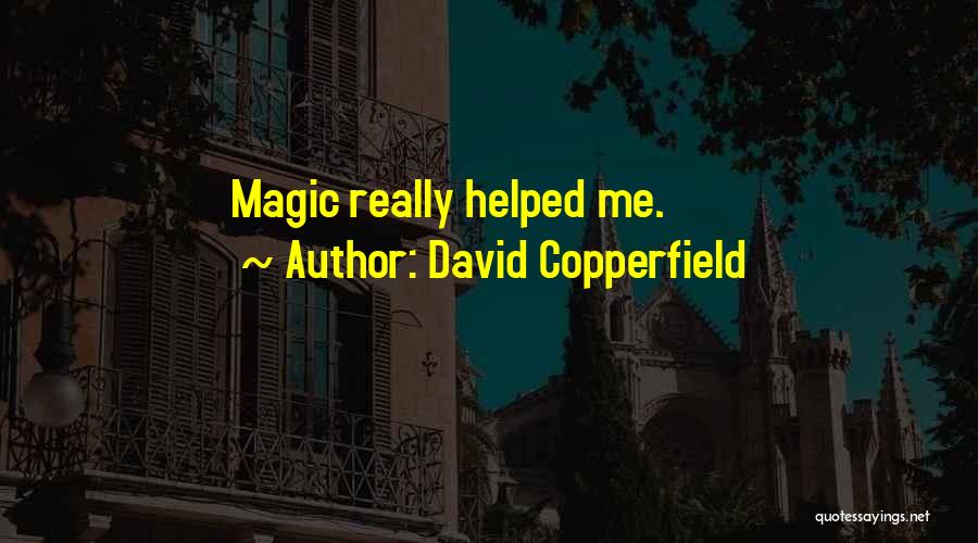 David Copperfield Quotes: Magic Really Helped Me.